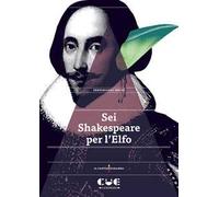 Sei Shakespeare per l’Elfo. Romeo e Giulietta; Il mercante di Venezia; Otello; Re Lear; Il racconto d’inverno; La tempesta