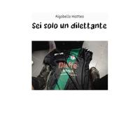 Sei Solo Un Dilettante