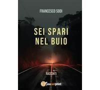 Sei spari nel buio - Francesco Sodi