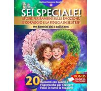 SEI SPECIALE! Storie per Bambini sulle Emozioni, il Coraggio e la Fiducia in Sé Stessi: 20 Racconti con Giochi e Filastrocche per Crescere Felici in tutte le stagioni - Per bambini dai 5 agli 8 anni