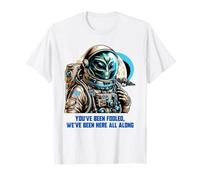 Sei Stato ingannato Siamo Stati Qui Fin dall'inizio Alien Apparel Maglietta
