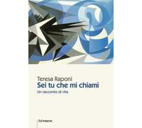 Sei tu che mi chiami. Un racconto di vita