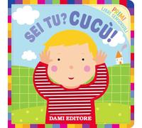 Sei tu? Cucù!. Primi libri sensoriali. Ediz. a colori