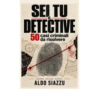 Sei tu il detective: 50 casi criminali da risolvere