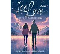 Sei tu la mia perfezione. Ice love. Vol. 1