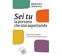 Libri Schwartz Richard C. - Sei Tu La Persona Che Stai Aspettando. Relazioni D'a