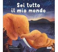 SEI TUTTO IL MIO MONDO. EDIZ. ILLUSTRATA - CONROY KELLY - Sassi
