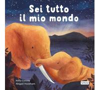 SEI TUTTO IL MIO MONDO. EDIZ. ILLUSTRATA - CONROY KELLY - Sassi