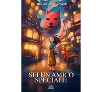 Sei un Amico Speciale: Una magica avventura sull'importanza dell'amicizia | Libro per bambini e ragazzi di 8, 9, 10, 11 e 12 anni