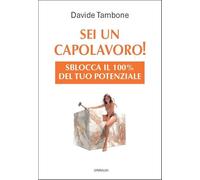 Sei un capolavoro! Sblocca il 100% del tuo potenziale