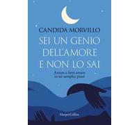 SEI UN GENIO DELL'AMORE E NON LO SAI - MORVILLO CANDIDA - HarperCollins Italia