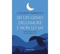 SEI UN GENIO DELL'AMORE E NON LO SAI - MORVILLO CANDIDA - HarperCollins Italia