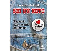 Sei un mito. Racconti sulle verità dell'uomo