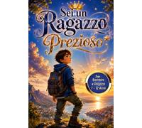 Sei un Ragazzo Prezioso: Un libro motivazionale per Bambini e Ragazzi di 7 - 12 Anni che insegna a credere in sé stessi, affrontare le sfide con ... la famiglia, l’amicizia e l'empatia.