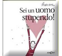 Sei un uomo stupendo!