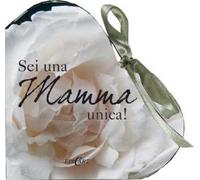 Sei una mamma unica. Ediz. illustrata