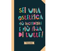 Sei una Ostetrica più incredibile e più figa di tutte: Quaderno appunti (A5) | Regalo originale per una Ostetrica per il compleanno pensionamento o Natale