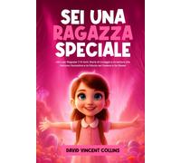 SEI UNA RAGAZZA SPECIALE: Libro per Ragazze 7-14 Anni: Storie di Coraggio ...