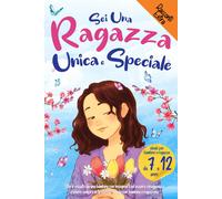 Sei Una Ragazza Unica E Speciale: Storie Vissute Da Una Bambina per Insegnarti A