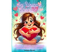 Sei Unica e Speciale!: Storie e attività creative per bambine da 6 a 10 anni