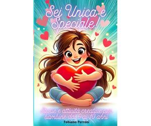 Sei Unica e Speciale!: Storie e attività creative per bambine da 6 a 10 anni