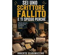 Sei uno scrittore fallito e ti spiego perché: Manuale semi-serio per sopravvivere alle illusioni letterarie: 2
