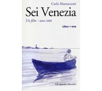 Sei Venezia. Un film, una città. Con DVD