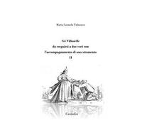 Sei Villanelle da eseguirsi a due voci con l'accompagnamento di uno strumento. Vol. 2