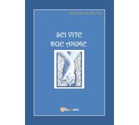 Sei vite due anime di Maria Paola Nicolini, 2017, Youcanprint