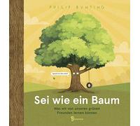 Sei wie ein Baum - Was wir von unseren grünen Freunden lernen können
