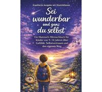 Sei wunderbar und ganz du selbst: Ein Mutmach-Mitmachbuch für Kinder von 9-14 Jahren über Gefühle, Selbstvertrauen und den eigenen Weg - Überarbeitete &Illustrierte Ausgabe