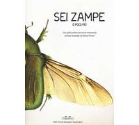 Sei zampe e poco più. Una guida pratica per piccoli entomologi. Ediz. illustrata