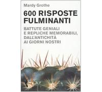 Seicento risposte fulminanti. Battute geniali e repliche memorabili, dall'antichità ai giorni nostri