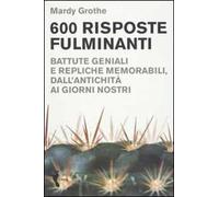 Seicento risposte fulminanti. Battute geniali e repliche memorabili, dall'antichità ai giorni nostri