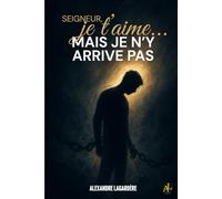 Seigneur, je T'aime... mais je n'y arrive pas