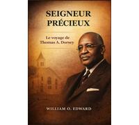 SEIGNEUR PRÉCIEUX: Le voyage de Thomas A. Dorsey