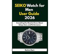 SEIKO Watch for Men User Guide 2026: Everything You Need to Know About Setup, Care, and Performance: 6