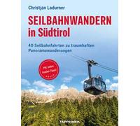Seilbahnwandern in Südtirol. 40 Seilbahnfahrten zu traumhaften Panoramawanderungen