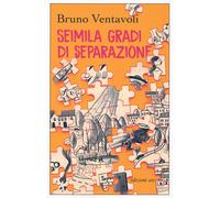 Seimila gradi di separazione. Romanzo in 24 storie - Ventavoli Bruno