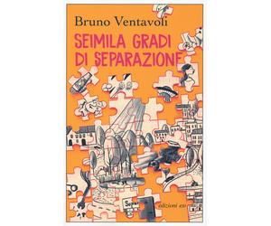 Seimila gradi di separazione. Romanzo in 24 storie - Ventavoli Bruno