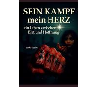 Sein Kampf - mein Herz: Ein Leben zwischen Blut und Hoffnung