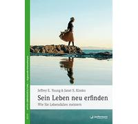 Sein Leben neu erfinden: Wie Sie Lebensfallen meistern. Den Teufelskreis selbstschädigenden Verhaltens durchbrechen ... Und sich wieder glücklich fühlen