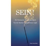 SEIN: Meine Reise zur Konsequenz - Von der Emotion zur lückenlosen Logik