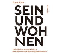 Sein und Wohnen: Philosophische Streifzüge zur Geschichte und Bedeutung des Wohnens