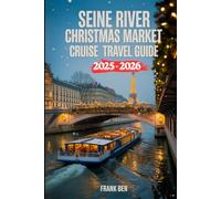 Seine River Christmas Market Cruise Travel Guide 2025-2026: Insider Itineraries, Festive Port Stops & Seasonal Highlights on Holiday Boat Tours
