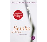 Seiobo auf Erden: Erzählungen | Nobelpreis für Literatur 2025
