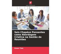 Seis Chapéus Pensantes como Abordagem Criativa na Gestão de Reuniões