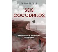 Seis cocodrilos: La imaginación es tan peligrosa como el fuego