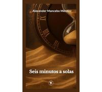Seis minutos a solas: Reflexiones breves para reencontrarte contigo mismo y transformar tu vida