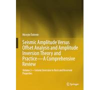 Seismic Amplitude Versus Offset Analysis and Amplitude Inversion Theory and Practice - a Comprehensive Review: Seismic Inversion to Rock and Reservoir Properties (2)